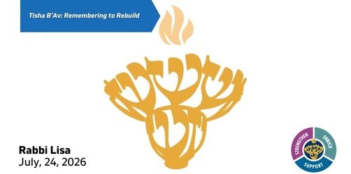 Tisha B&rsquo;AvRemembering to Rebuild